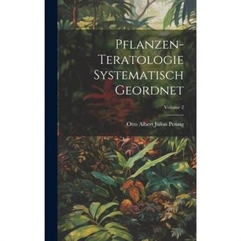 Pflanzen-Teratologie Systematisch Geordnet; Volume 2