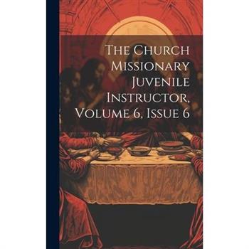 The Church Missionary Juvenile Instructor, Volume 6, Issue 6