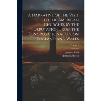 A Narrative of the Visit to the American Churches by the Deputation From the Congregational Union of England and Wales; Volume 2