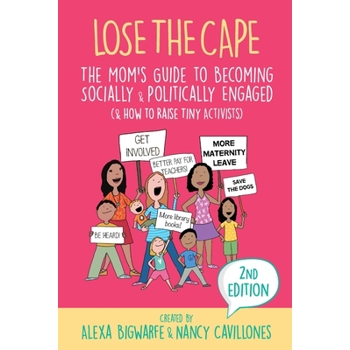 Lose the Cape Vol 4The Mom’s Guide to Becoming Socially & Politically Engaged (& How to Ra