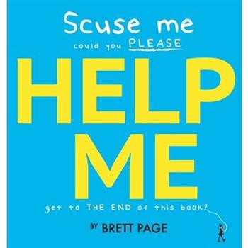 Scuse Me Could You Please Help Me Get To The End of This Book?