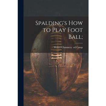 Spalding's How to Play Foot Ball; Spalding's How to Play Foot Ball;