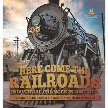 Here Come the Railroads Industrial Changes in America Grade 7 Children's United States History Books