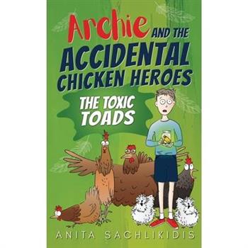 Archie and the Accidental Chicken Heroes - The Toxic Toads