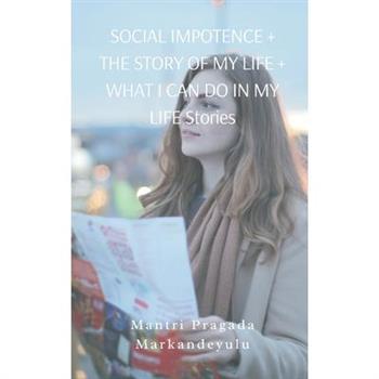 SOCIAL IMPOTENCE + THE STORY OF MY LIFE + WHAT I CAN DO IN MY LIFE Stories