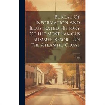 Bureau Of Information And Illustrated History Of The Most Famous Summer Resort On The Atlantic Coast