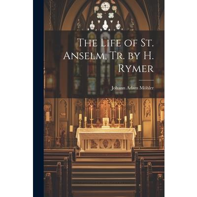The Life of St. Anselm, Tr. by H. Rymer