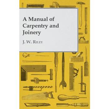 A Manual of Carpentry and Joinery