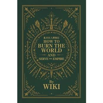 How to Burn the World and Serve the Empire