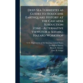 Deep-Sea Turbidites as Guides to Holocene Earthquake History at the Cascadia Subduction Zone璽"Alternative Views for a Seismic-Hazard Workshop
