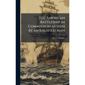 The American Battleship in Commission as Seen by an Enlisted Man