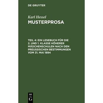 Ein Lesebuch f羹r die 2. und 1. Klasse h繹herer M瓣dchenschulen nach den preu?ischen Bestimmungen vom 31. Mai 1894