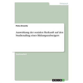 Auswirkung der sozialen Herkunft auf den Studienalltag eines Bildungsaufsteigers