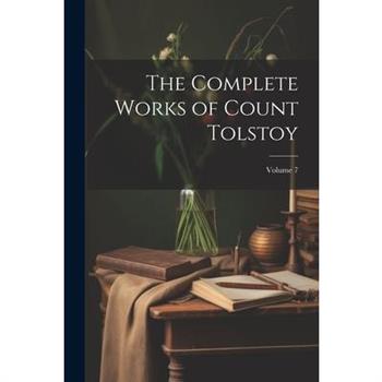 The Complete Works of Count Tolstoy; Volume 7