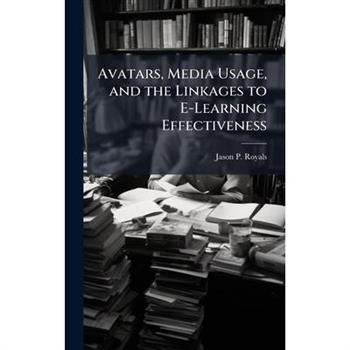 Avatars, Media Usage, and the Linkages to E-Learning Effectiveness