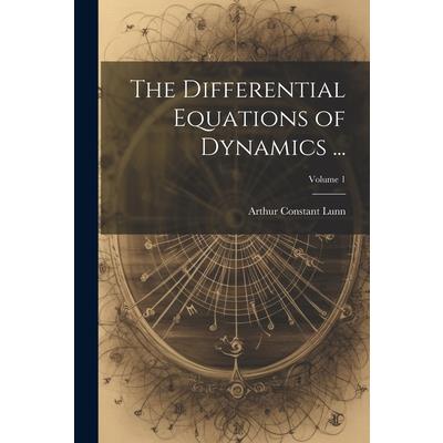The Differential Equations of Dynamics ...; Volume 1