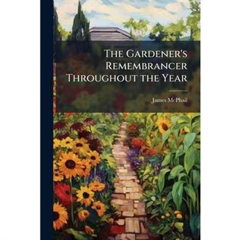 The Gardener's Remembrancer Throughout the Year