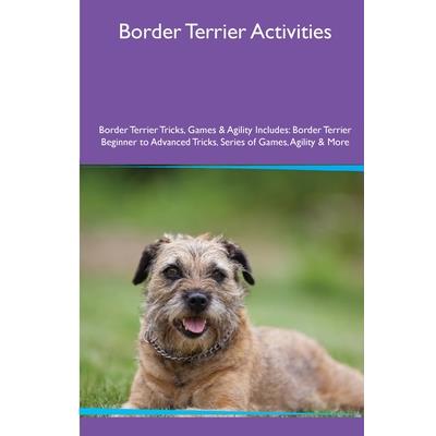Border Terrier Activities Border Terrier Tricks, Games & Agility. Includes