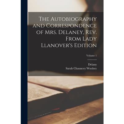 The Autobiography and Correspondence of Mrs. Delaney, Rev. From Lady Llanover’s Edition; Volume 1