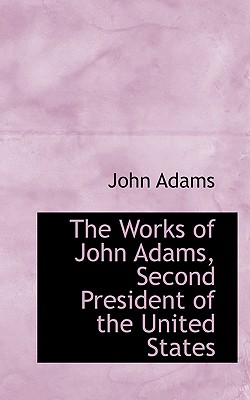 The Works of John Adams, Second President of the United States, Volume V