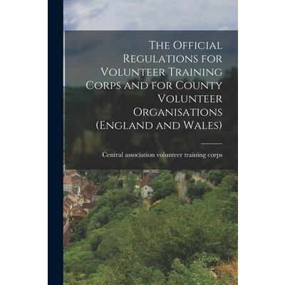 The Official Regulations for Volunteer Training Corps and for County Volunteer Organisations (England and Wales)