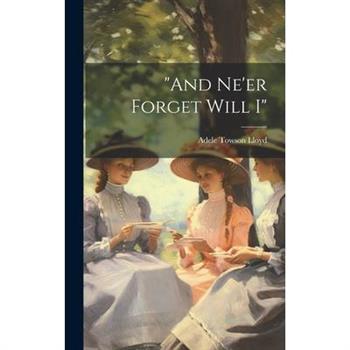 "and Ne'er Forget Will I"