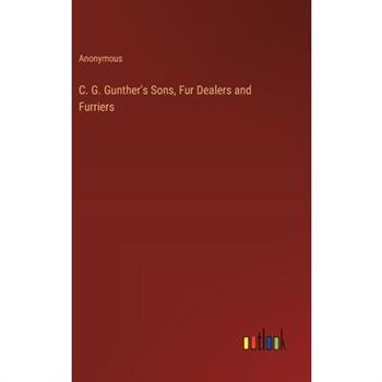 C. G. Gunther’s Sons, Fur Dealers and Furriers