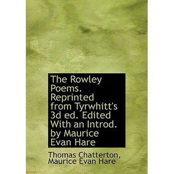 The Rowley Poems. Reprinted from Tyrwhitt’s 3D Ed. Edited with an Introd. by Maurice Evan Hare