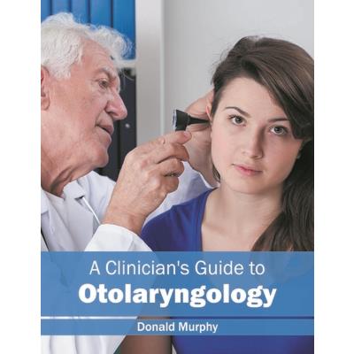 A Clinician's Guide to Otolaryngology