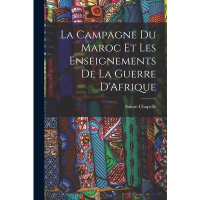 La Campagne du Maroc et les Enseignements de la Guerre D’Afrique