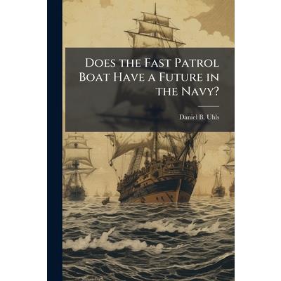 Does the Fast Patrol Boat Have a Future in the Navy? Does the Fast Patrol Boat Have a Future in the Navy?