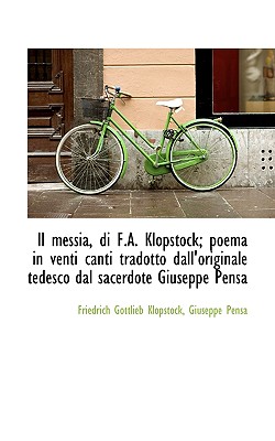 Il Messia, Di F.A. Klopstock; Poema in Venti Canti Tradotto Dall’originale Tedesco Dal Sacerdote Giu