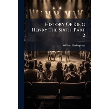 History of King Henry the Sixth, Part 2...