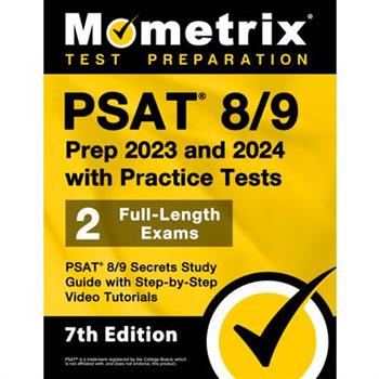 PSAT 8/9 Prep 2023 and 2024 with Practice Tests - 2 Full-Length Exams, PSAT 8/9 Secrets Study Guide with Step-By-Step Video Tutorials