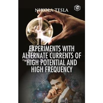 Experiments with Alternate Currents of High Potential and High Frequency
