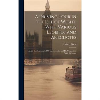 A Driving Tour in the Isle of Wight, With Various Legends and Anecdotes