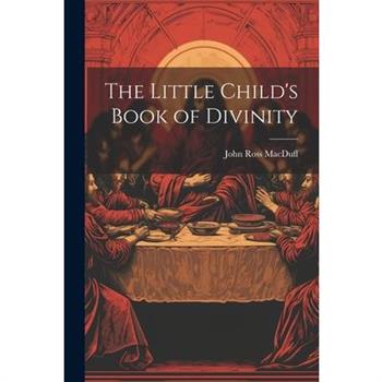 The Little Child's Book of Divinity