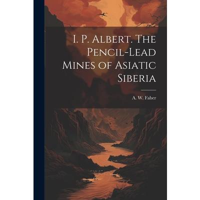 I. P. Albert. The Pencil-Lead Mines of Asiatic Siberia
