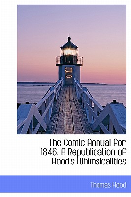 The Comic Annual for 1846. a Republication of Hood’s Whimsicalities