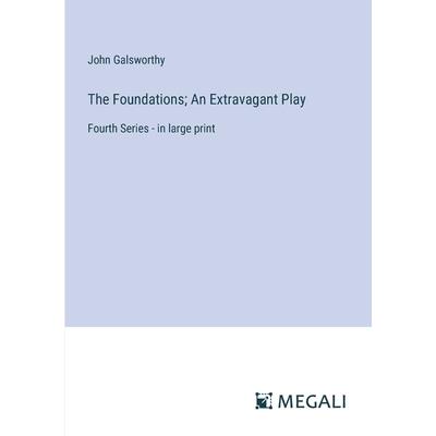 The Foundations; An Extravagant Play The Foundations; An Extravagant Play