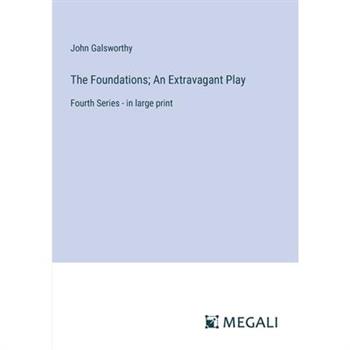 The Foundations; An Extravagant Play The Foundations; An Extravagant Play