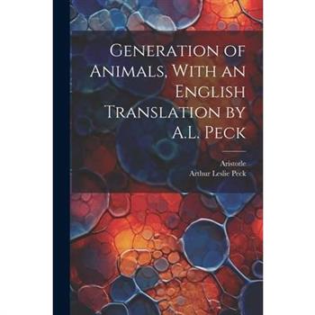 Generation of Animals, With an English Translation by A.L. Peck