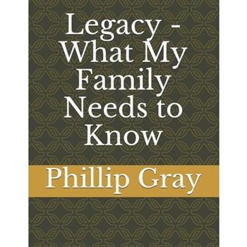 Legacy - What My Family Needs to Know