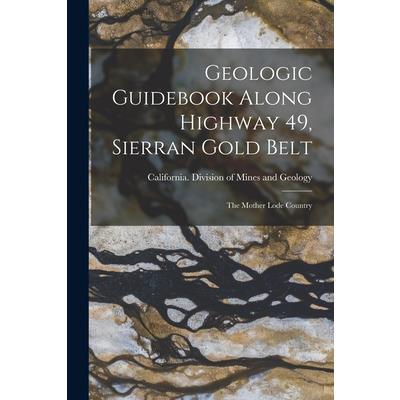 Geologic Guidebook Along Highway 49, Sierran Gold Belt