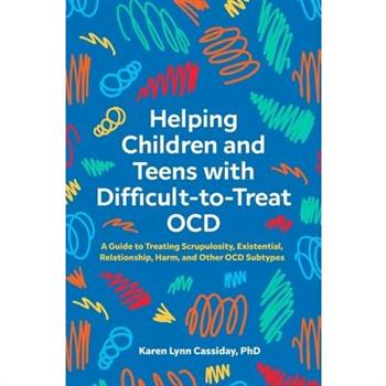 Helping Children and Teens with Difficult-To-Treat Ocd