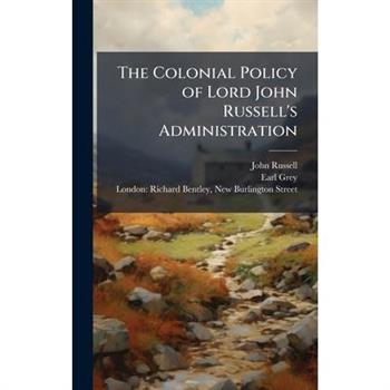 The Colonial Policy of Lord John Russell's Administration