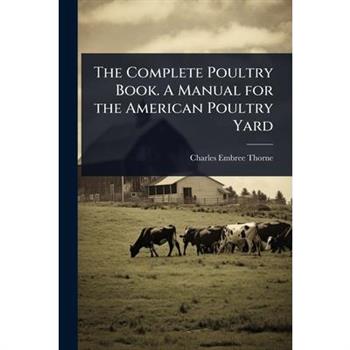 The Complete Poultry Book. A Manual for the American Poultry Yard