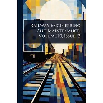 Railway Engineering And Maintenance, Volume 10, Issue 12