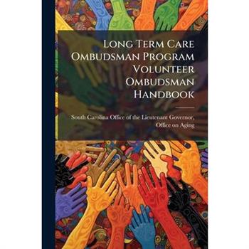 Long Term Care Ombudsman Program Volunteer Ombudsman Handbook
