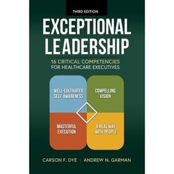 Exceptional Leadership: 16 Critical Competencies for Healthcare Executives, Third Edition